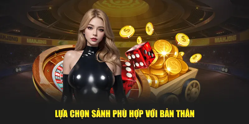 Lựa chọn sảnh phù hợp với bản thân