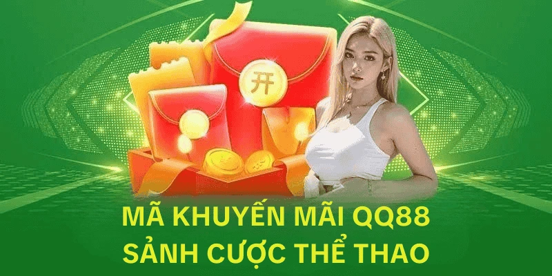 Cược thể thao - Trúng mã khuyến mãi QQ88 siêu lợi nhuận