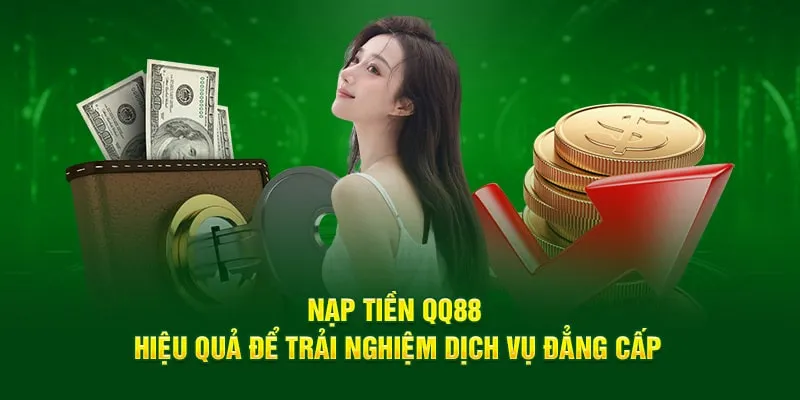 Hướng dẫn tường tận giúp bạn nạp tiền QQ88 chuẩn xác ngay lần đầu!