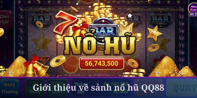 Nổ hũ QQ88 là sảnh game đang được yêu thích nhất hiện nay