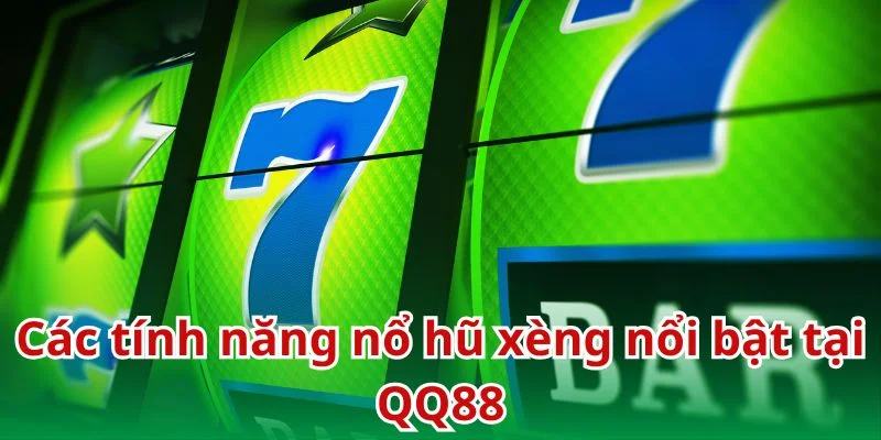 QQ88 tích hợp đa dạng tính năng quay hũ vào sảnh cược