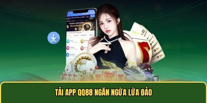 Vì sao bạn nên tải app QQ88 để tham gia cá cược?