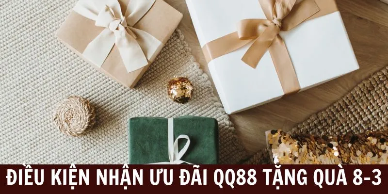 Điều kiện nhận quà 8/3 tại nhà cái QQ88