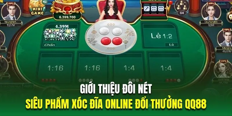 Giới thiệu đôi nét về siêu phẩm xóc đĩa online đổi thưởng QQ88