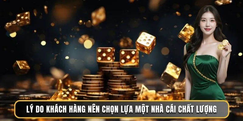 Lý do khách hàng nên chọn lựa một nhà cái chất lượng