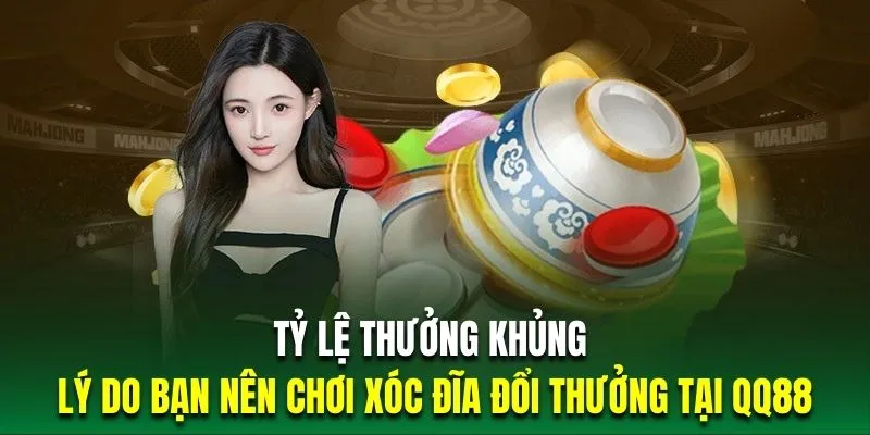 Tỷ lệ thưởng khủng là lý do bạn nên chơi xóc đĩa đổi thưởng tại QQ88